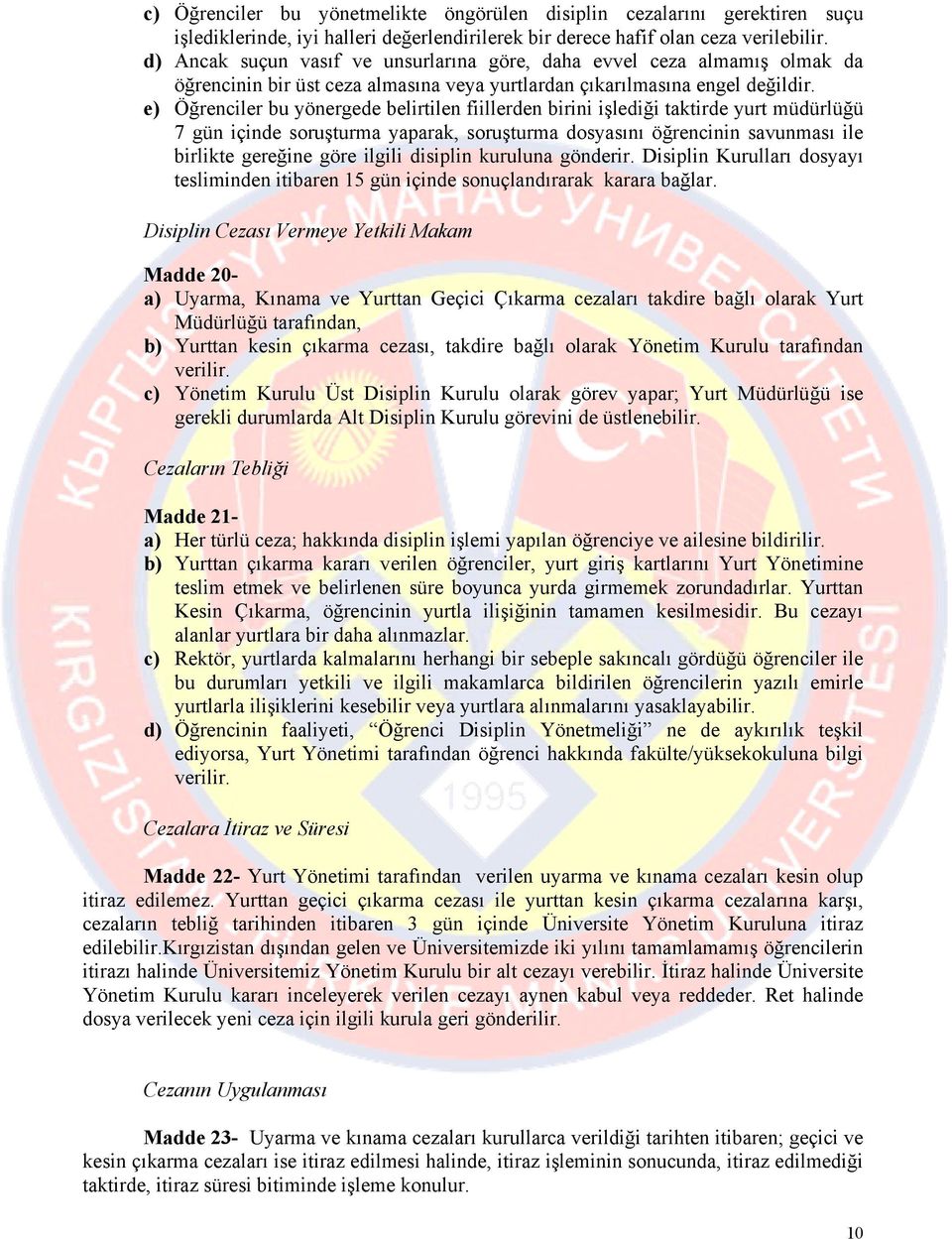 e) Öğrenciler bu yönergede belirtilen fiillerden birini işlediği taktirde yurt müdürlüğü 7 gün içinde soruşturma yaparak, soruşturma dosyasını öğrencinin savunması ile birlikte gereğine göre ilgili