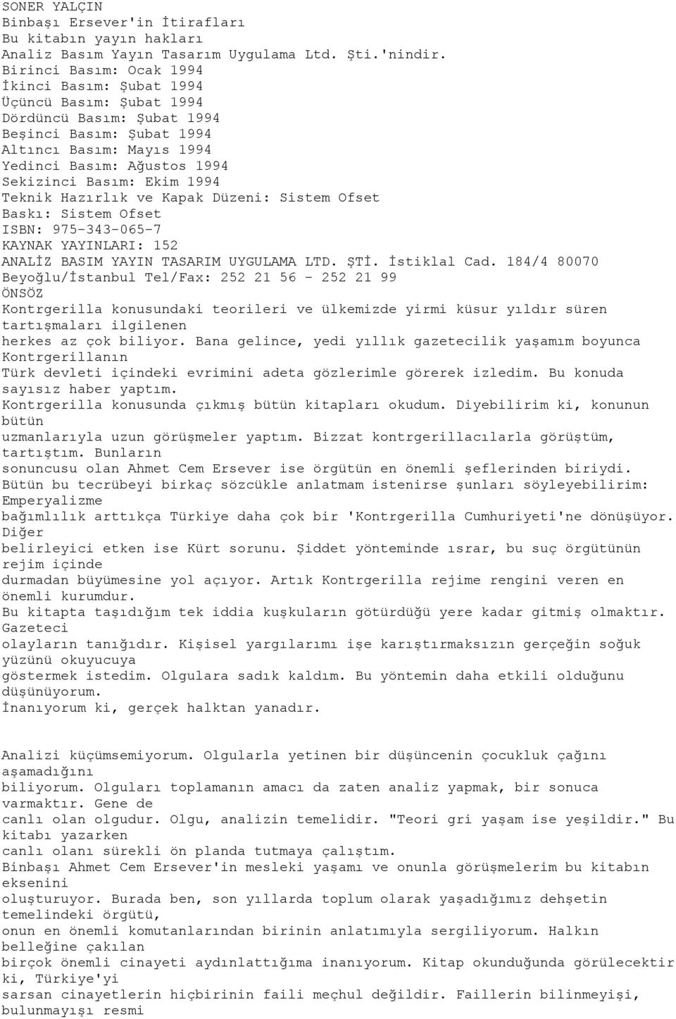 Ekim 1994 Teknik Hazırlık ve Kapak Düzeni: Sistem Ofset Baskı: Sistem Ofset ISBN: 975-343-065-7 KAYNAK YAYINLARI: 152 ANALİZ BASIM YAYIN TASARIM UYGULAMA LTD. ŞTİ. İstiklal Cad.