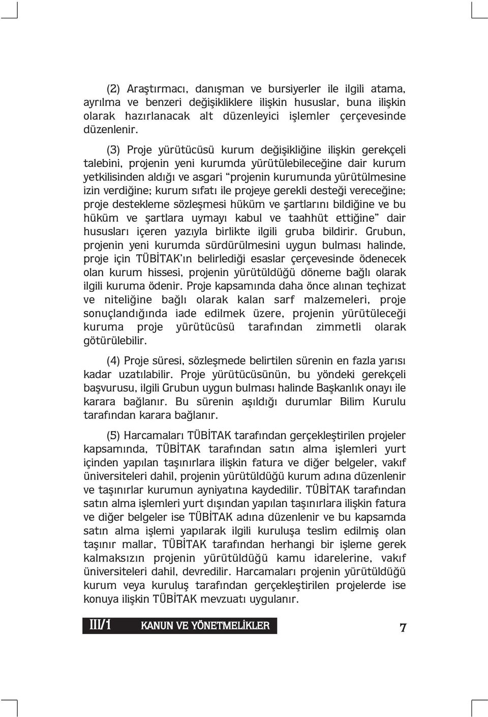 verdiğine; kurum sıfatı ile projeye gerekli desteği vereceğine; proje destekleme sözleşmesi hüküm ve şartlarını bildiğine ve bu hüküm ve şartlara uymayı kabul ve taahhüt ettiğine dair hususları