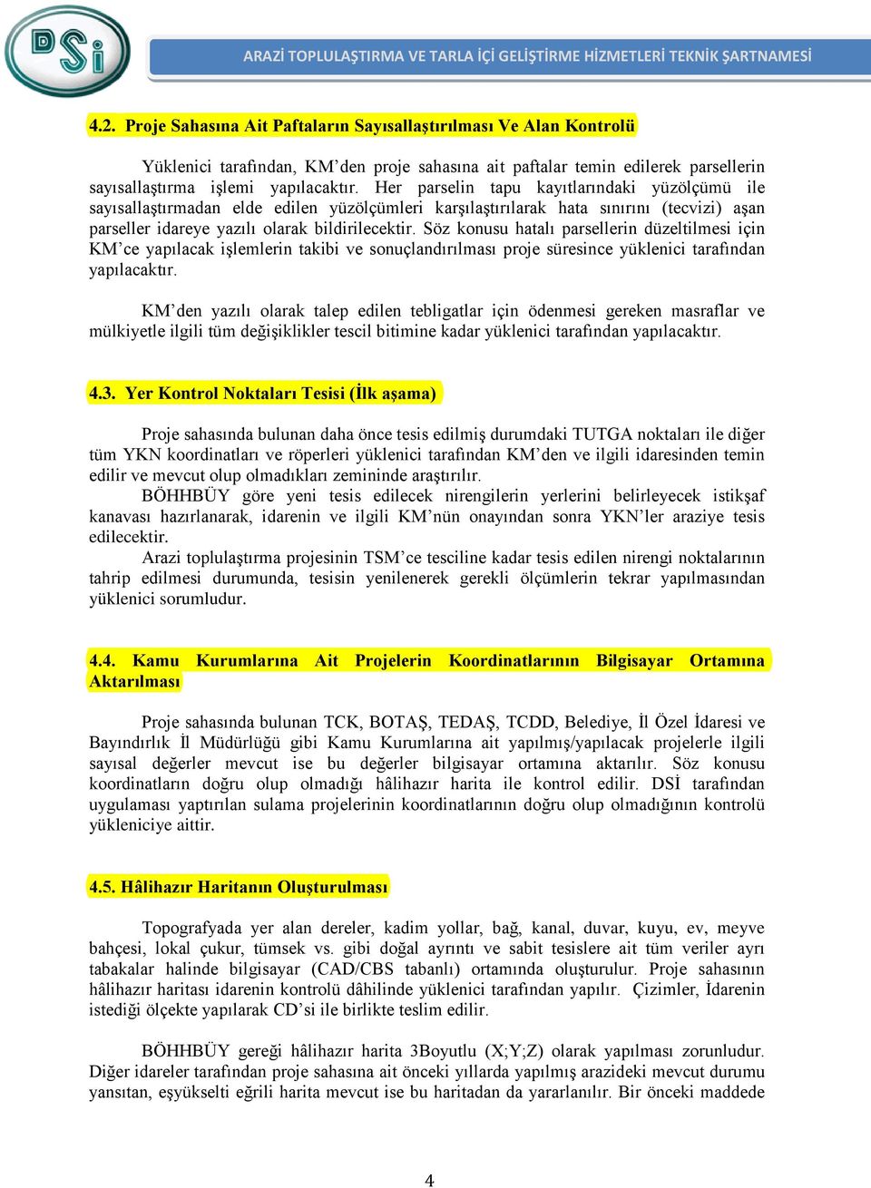 Her parselin tapu kayıtlarındaki yüzölçümü ile sayısallaştırmadan elde edilen yüzölçümleri karşılaştırılarak hata sınırını (tecvizi) aşan parseller idareye yazılı olarak bildirilecektir.