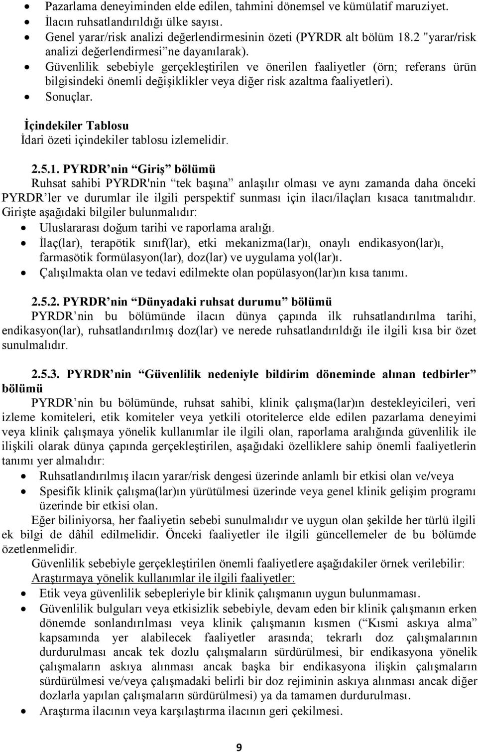 Güvenlilik sebebiyle gerçekleştirilen ve önerilen faaliyetler (örn; referans ürün bilgisindeki önemli değişiklikler veya diğer risk azaltma faaliyetleri). Sonuçlar.