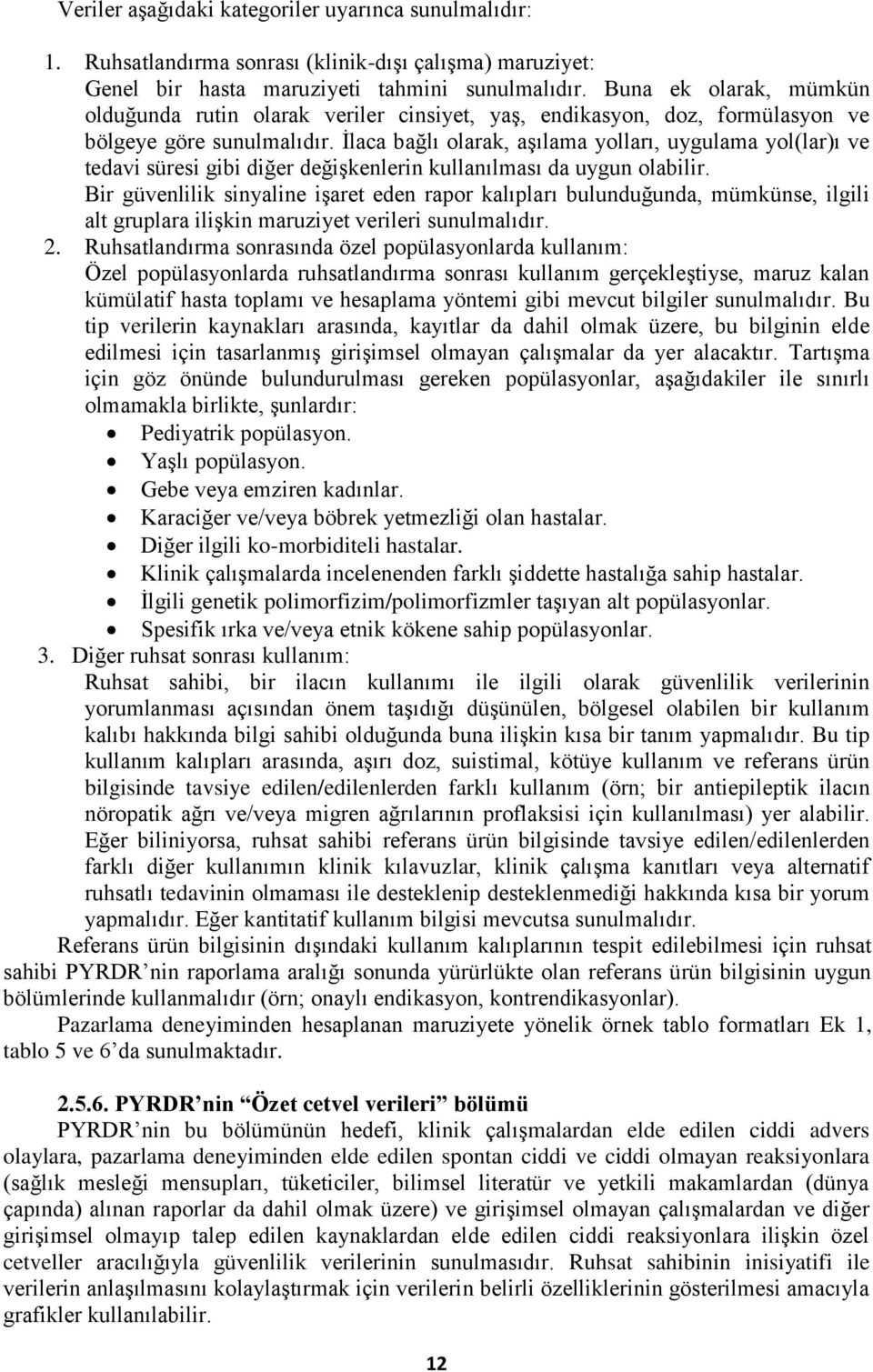 İlaca bağlı olarak, aşılama yolları, uygulama yol(lar)ı ve tedavi süresi gibi diğer değişkenlerin kullanılması da uygun olabilir.