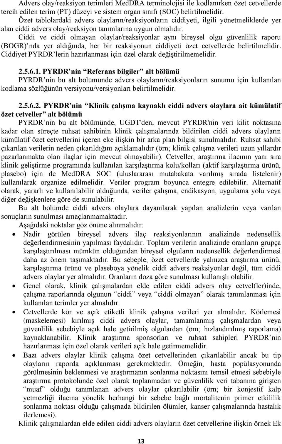 Ciddi ve ciddi olmayan olaylar/reaksiyonlar aynı bireysel olgu güvenlilik raporu (BOGR) nda yer aldığında, her bir reaksiyonun ciddiyeti özet cetvellerde belirtilmelidir.