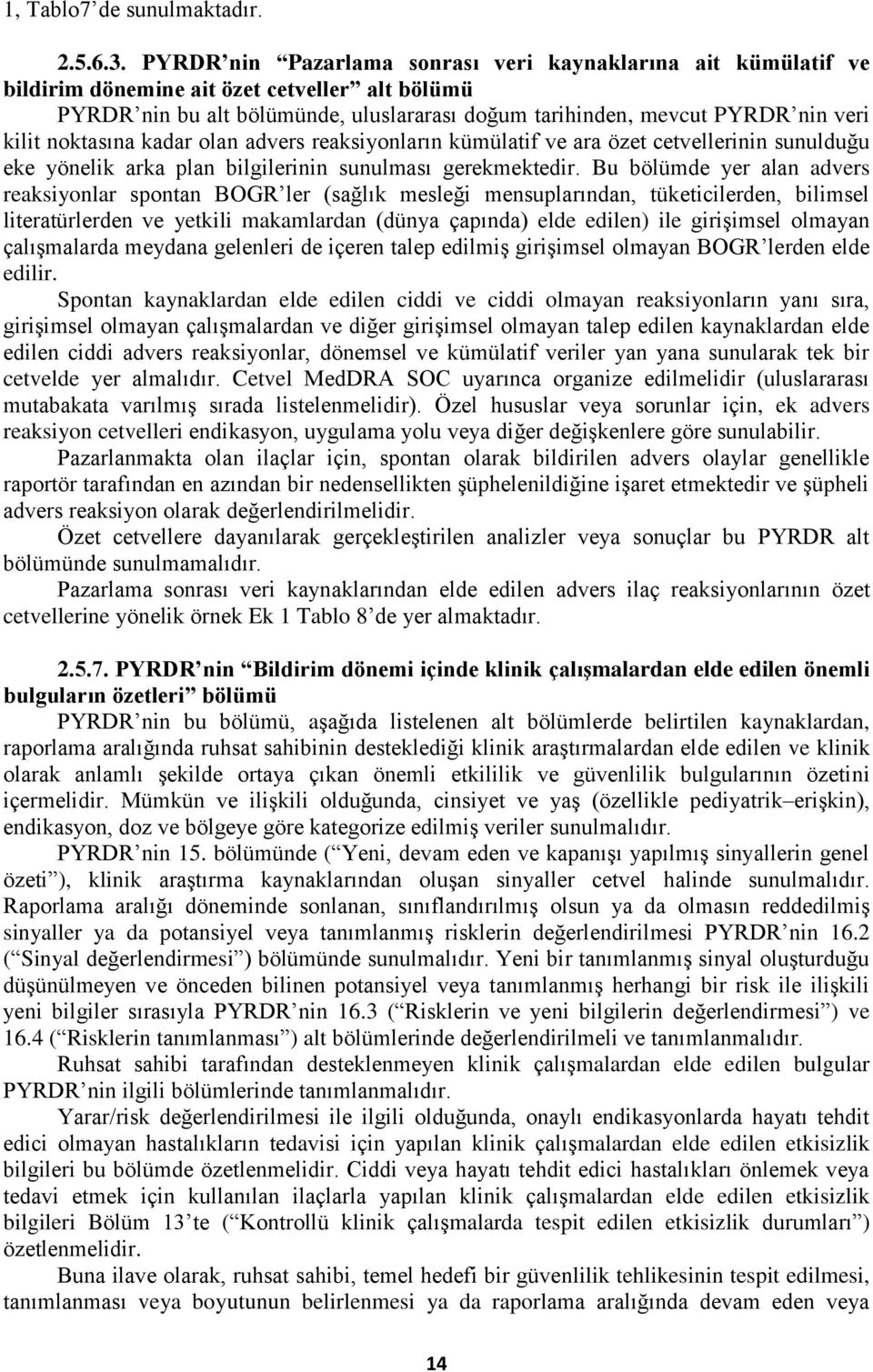 noktasına kadar olan advers reaksiyonların kümülatif ve ara özet cetvellerinin sunulduğu eke yönelik arka plan bilgilerinin sunulması gerekmektedir.