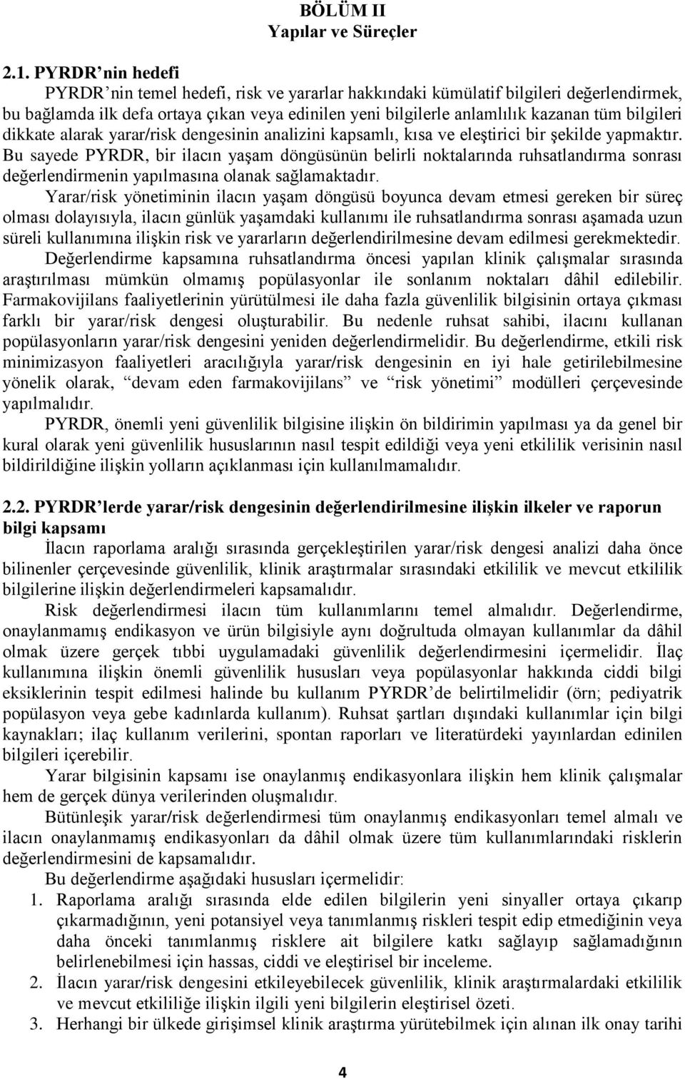 bilgileri dikkate alarak yarar/risk dengesinin analizini kapsamlı, kısa ve eleştirici bir şekilde yapmaktır.