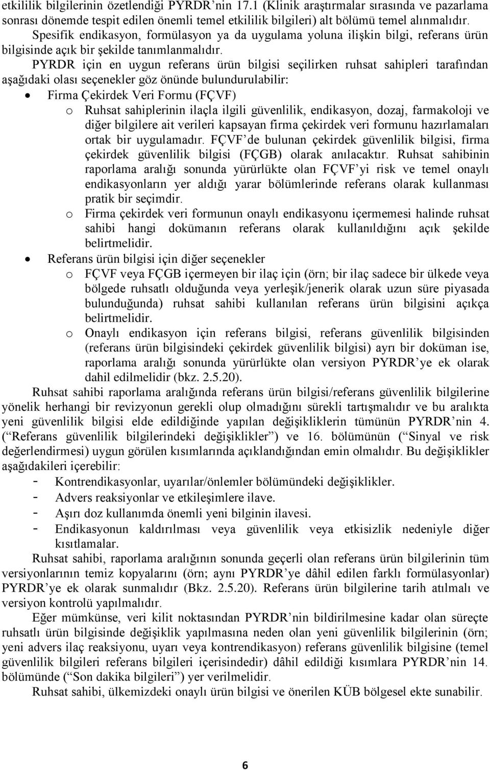 PYRDR için en uygun referans ürün bilgisi seçilirken ruhsat sahipleri tarafından aşağıdaki olası seçenekler göz önünde bulundurulabilir: Firma Çekirdek Veri Formu (FÇVF) o Ruhsat sahiplerinin ilaçla