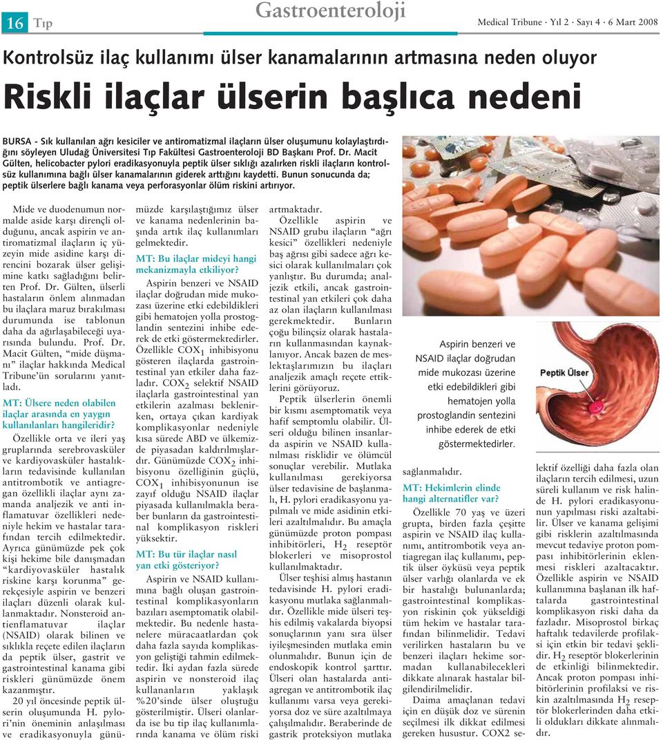 Macit Gülten, helicobacter pylori eradikasyonuyla peptik ülser sıklığı azalırken riskli ilaçların kontrolsüz kullanımına bağlı ülser kanamalarının giderek arttığını kaydetti.