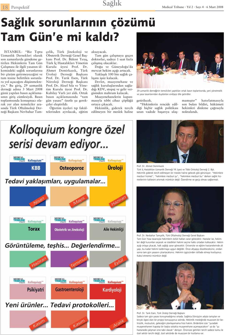 belirtilen sorunlara yol açacağını düşünmekteyiz. Bu giriş, 29 uzmanlık derneği adına 3 Mart 2008 günü yapılan basın açıklamasının giriş cümlesiydi.