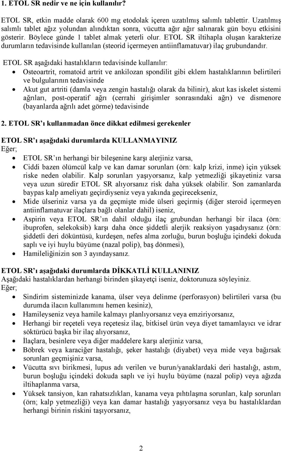 ETOL SR iltihapla oluşan karakterize durumların tedavisinde kullanılan (steorid içermeyen antiinflamatuvar) ilaç grubundandır.