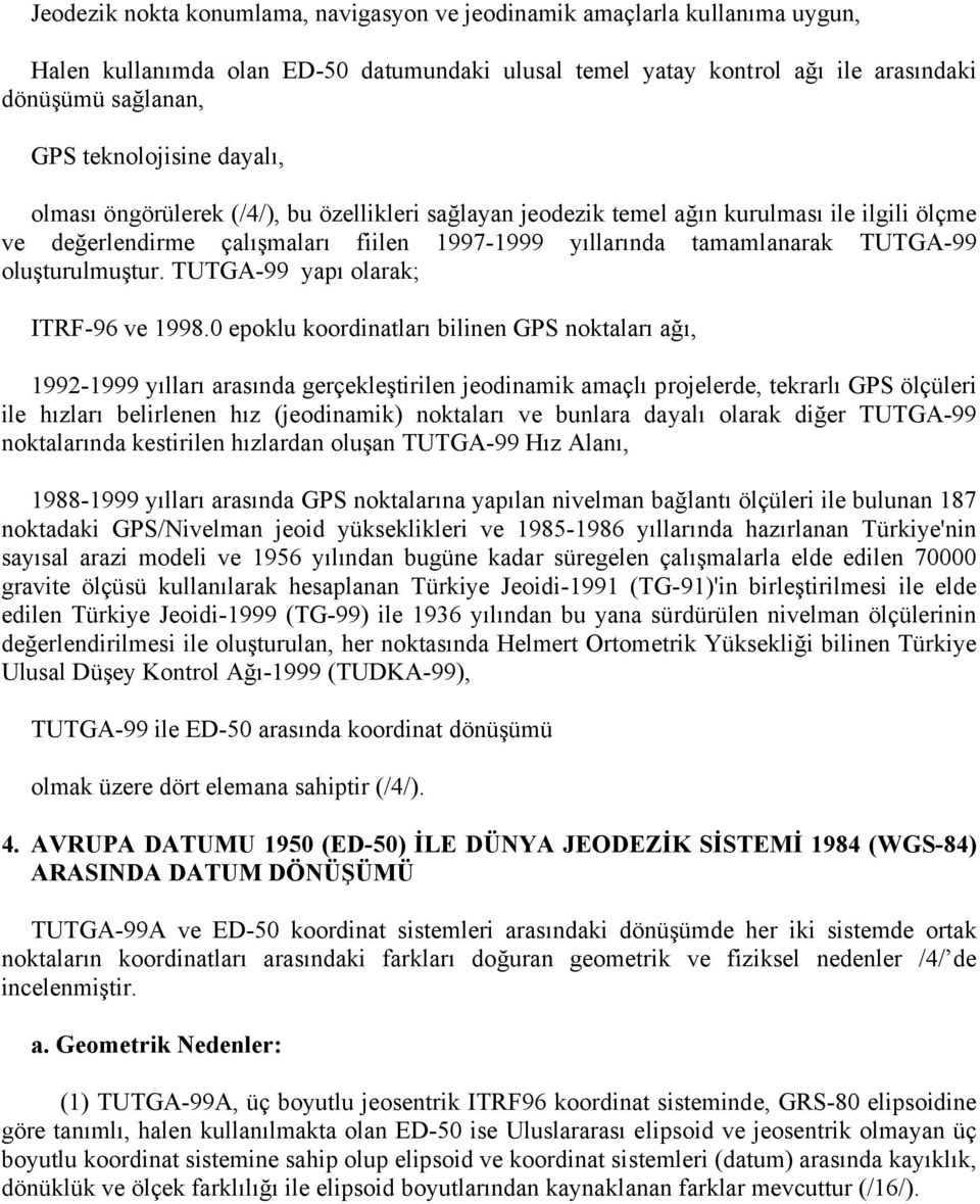 oluşturulmuştur. TUTGA-99 yapı olarak; ITRF-96 ve 1998.