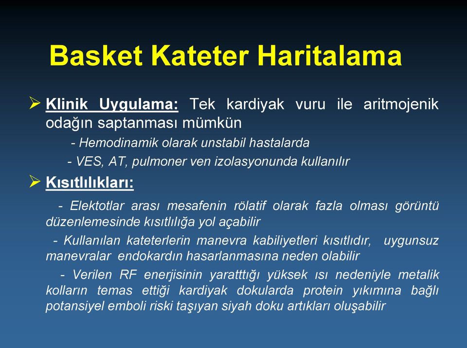 açabilir - Kullanılan kateterlerin manevra kabiliyetleri kısıtlıdır, uygunsuz manevralar endokardın hasarlanmasına neden olabilir - Verilen RF enerjisinin