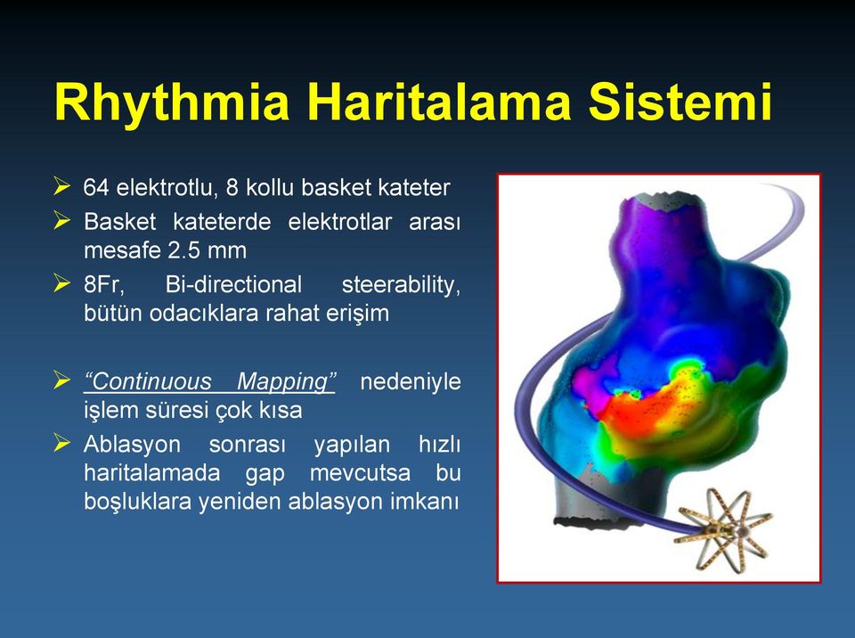 5 mm 8Fr, Bi-directional steerability, bütün odacıklara rahat erişim Continuous