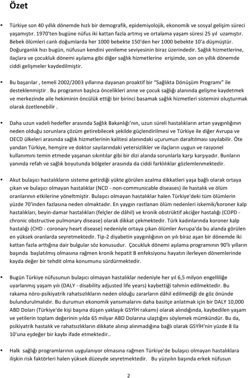 Doğurganlık hızı bugün, nüfusun kendini yenileme seviyesinin biraz üzerindedir.