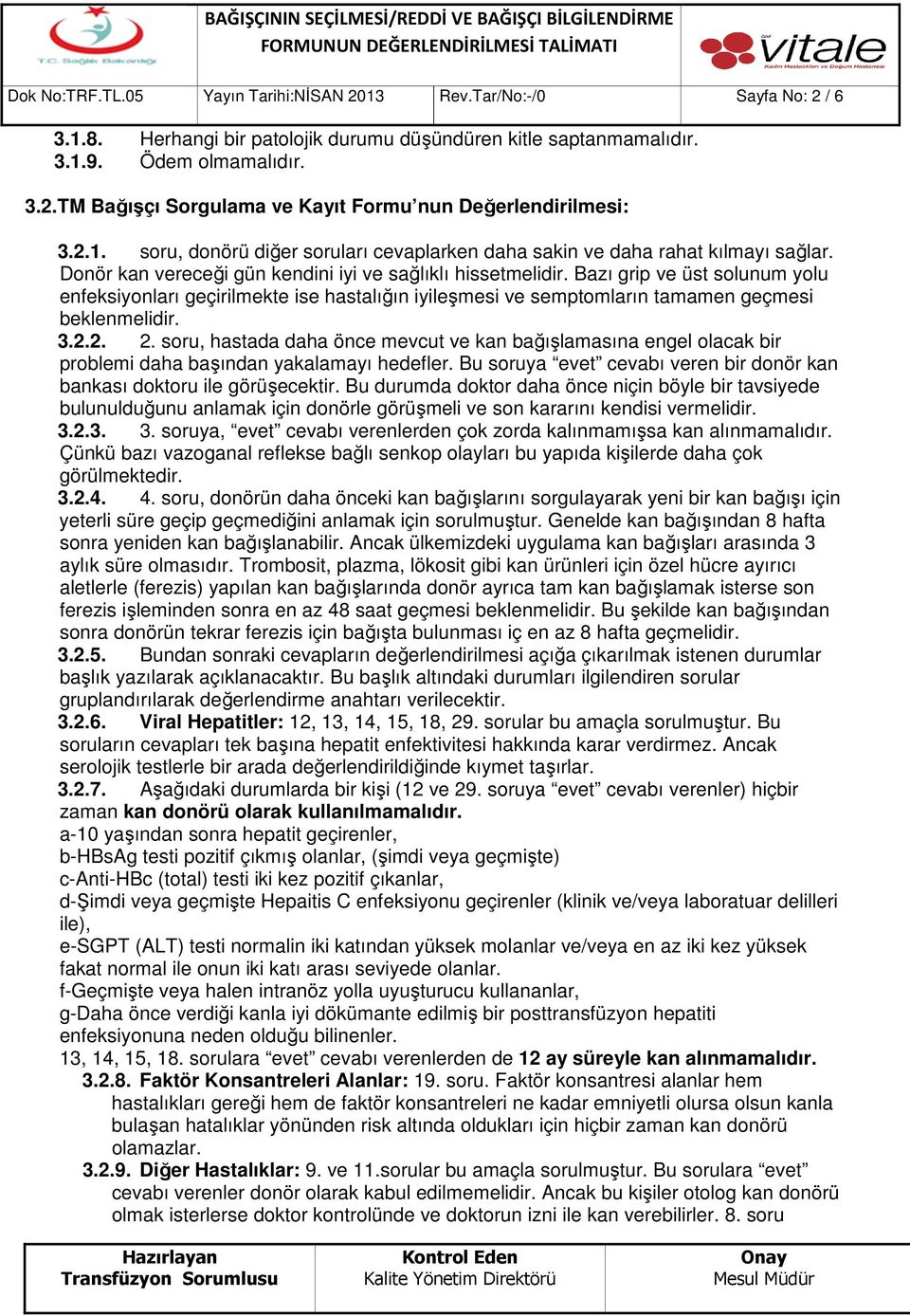 Bazı grip ve üst solunum yolu enfeksiyonları geçirilmekte ise hastalığın iyileşmesi ve semptomların tamamen geçmesi beklenmelidir. 3.2.2. 2.