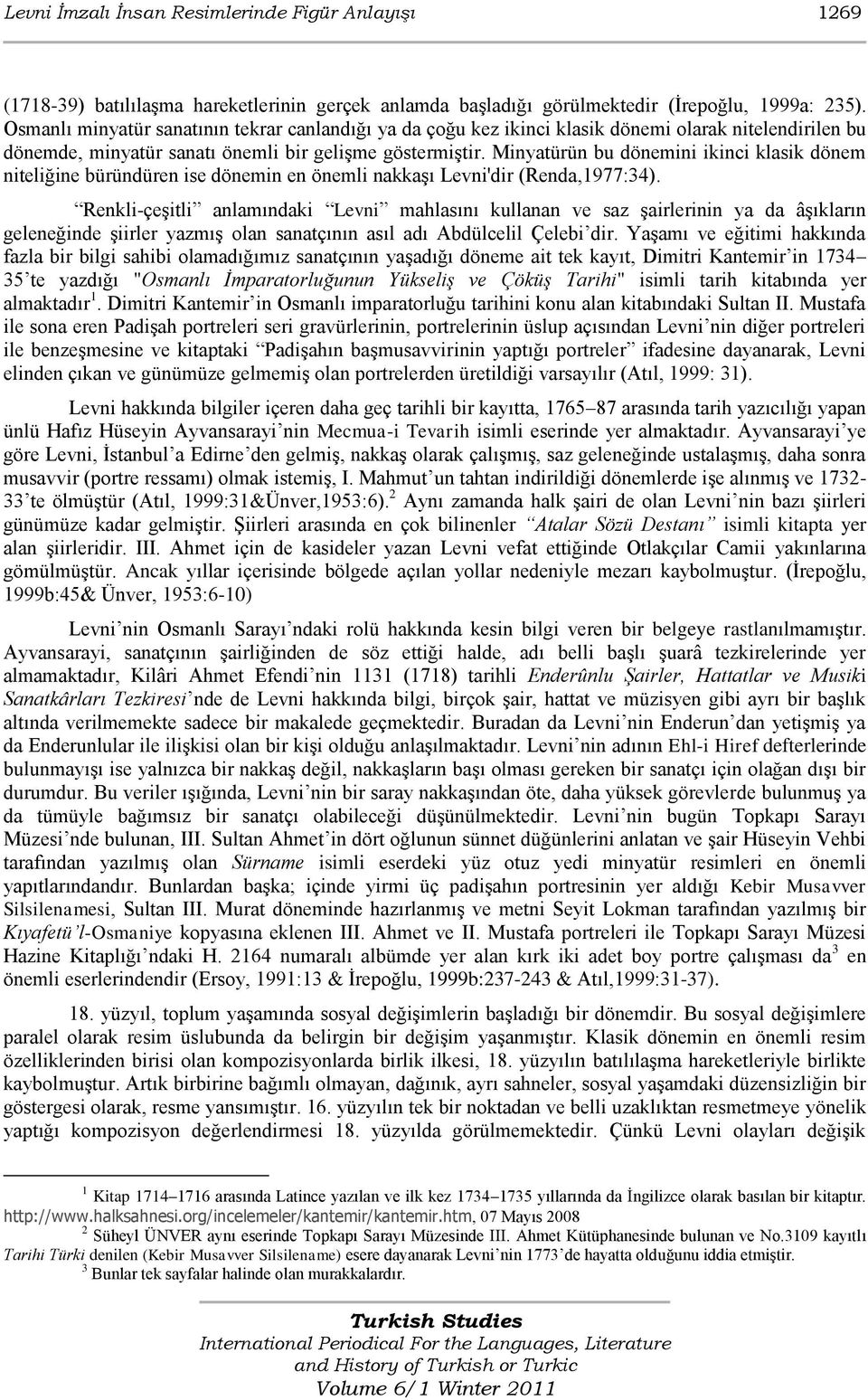 Minyatürün bu dönemini ikinci klasik dönem niteliğine büründüren ise dönemin en önemli nakkaģı Levni'dir (Renda,1977:34).