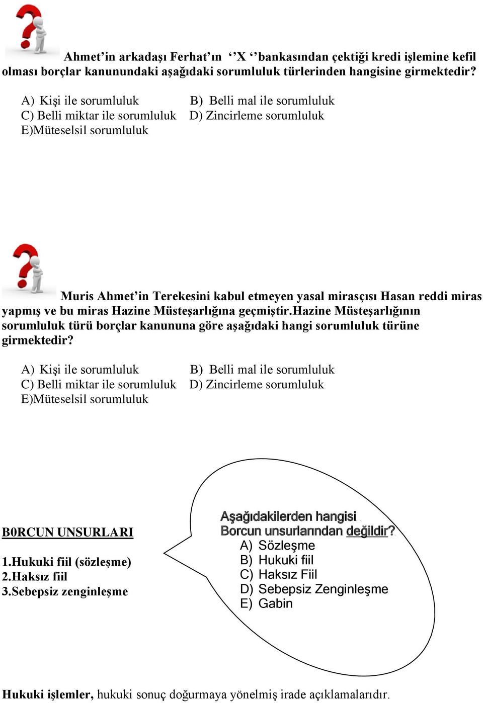 miras yapmış ve bu miras Hazine Müsteşarlığına geçmiştir.hazine Müsteşarlığının sorumluluk türü borçlar kanununa göre aşağıdaki hangi sorumluluk türüne girmektedir?