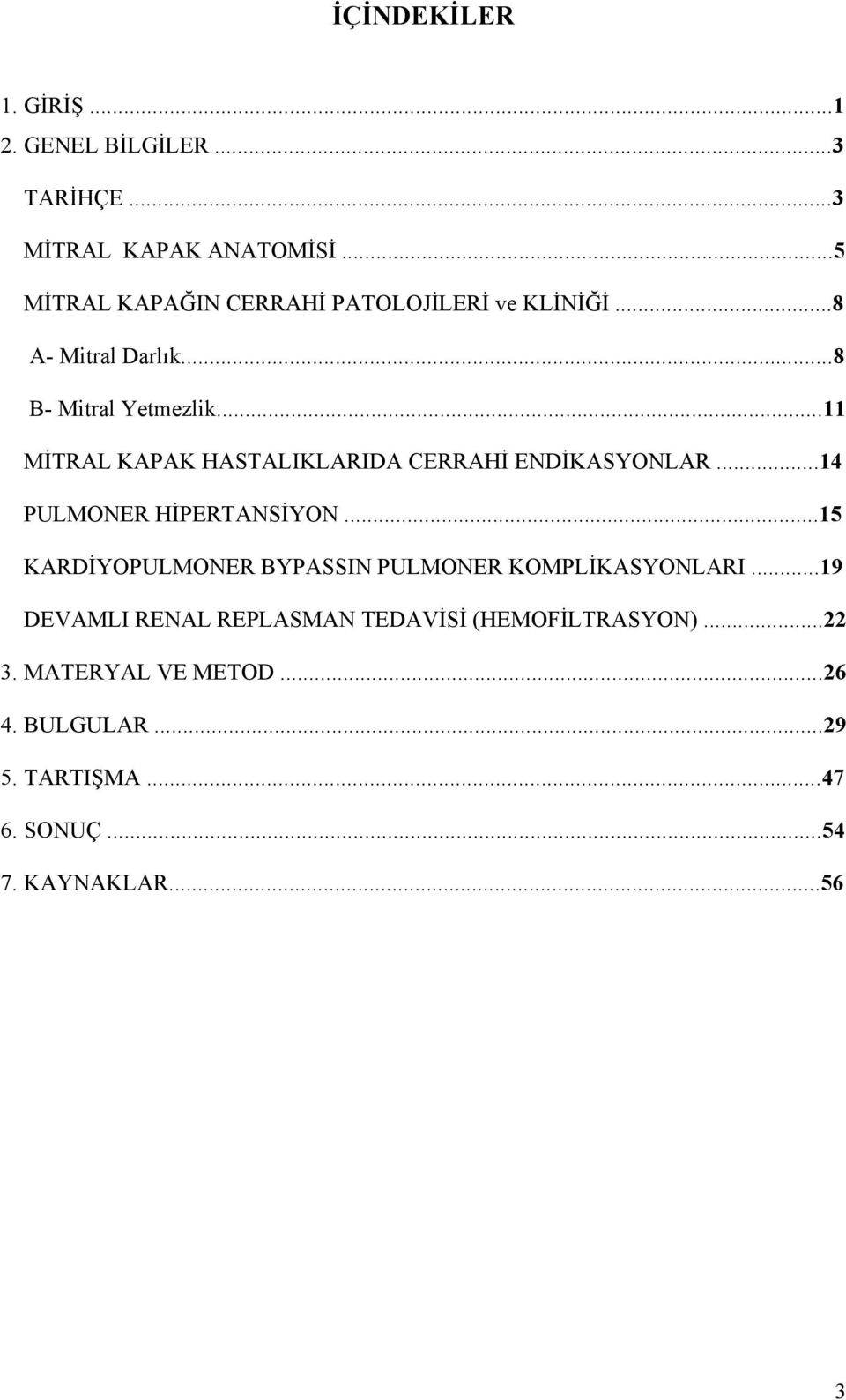 ..11 MİTRAL KAPAK HASTALIKLARIDA CERRAHİ ENDİKASYONLAR...14 PULMONER HİPERTANSİYON.