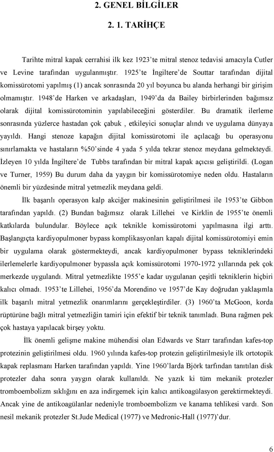 1948 de Harken ve arkadaşları, 1949 da da Bailey birbirlerinden bağımsız olarak dijital komissürotominin yapılabileceğini gösterdiler.