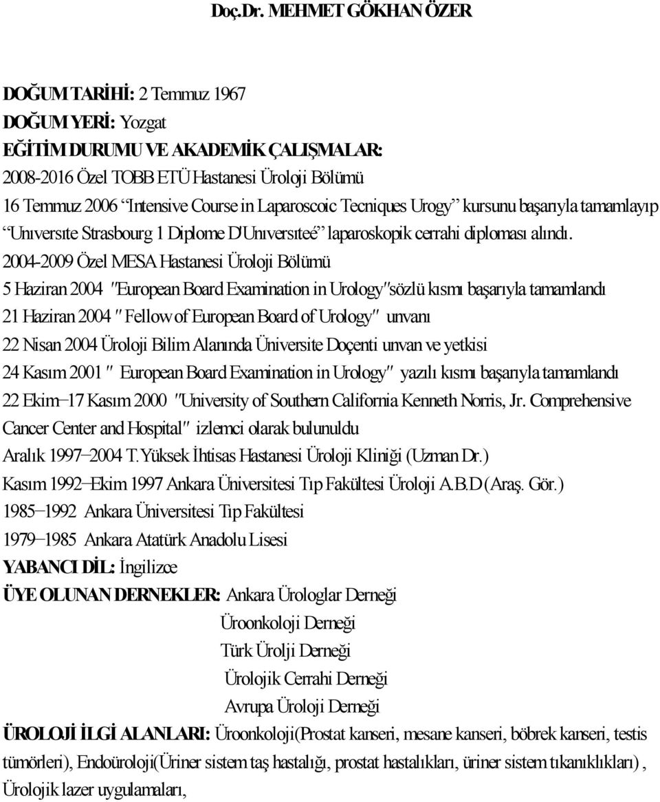 Tecniques Urogy kursunu başarıyla tamamlayıp Unıversıte Strasbourg 1 Diplome D'Unıversıteé laparoskopik cerrahi diploması alındı.