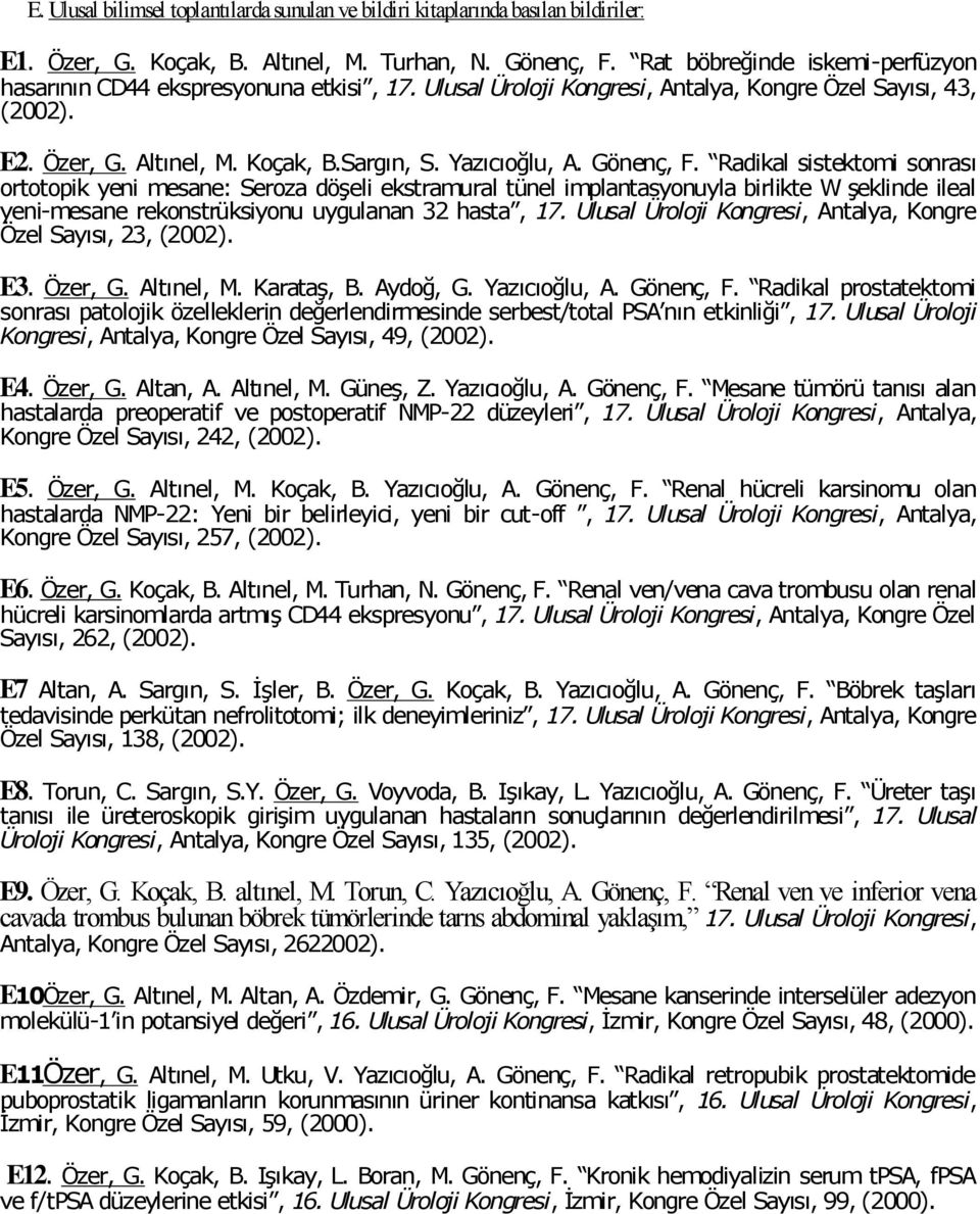 Gönenç, F. Radikal sistektomi sonrası ortotopik yeni mesane: Seroza döşeli ekstramural tünel implantasyonuyla birlikte W şeklinde ileal yeni-mesane rekonstrüksiyonu uygulanan 32 hasta, 17.