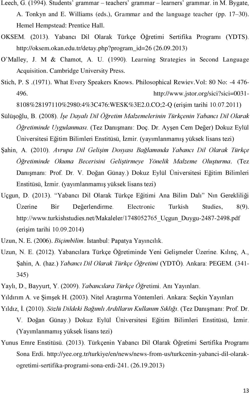 Learning Strategies in Second Language Acquisition. Cambridge University Press. Stich, P. S.(1971). What Every Speakers Knows. Philosophical Rewiev.Vol: 80 No: -4 476-496. http://www.jstor.org/sici?