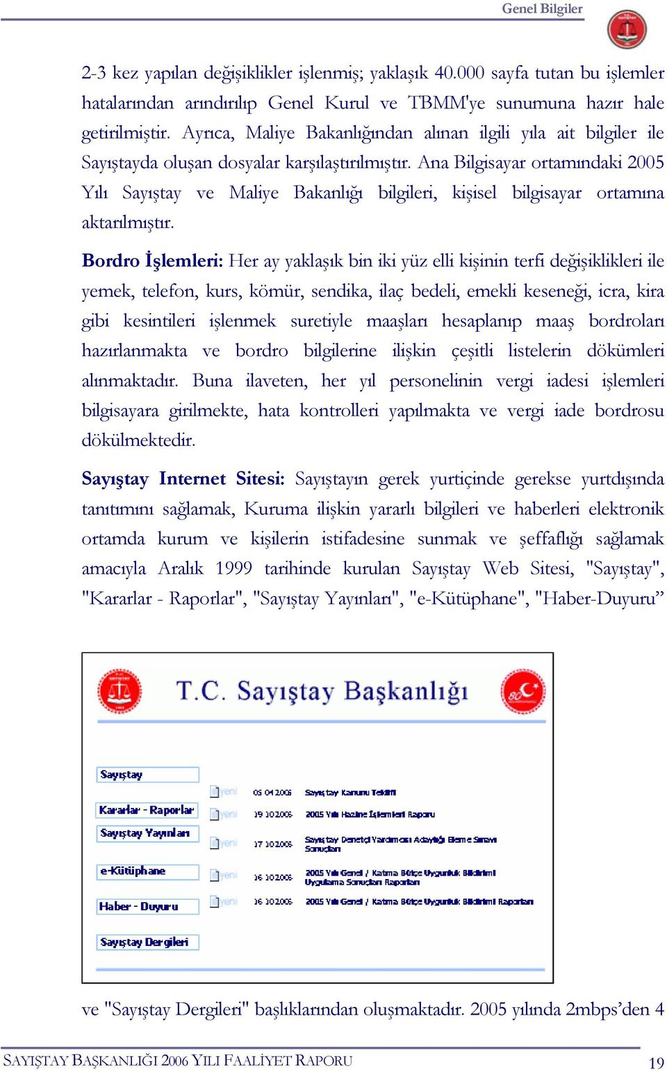 Ana Bilgisayar ortamındaki 2005 Yılı Sayıştay ve Maliye Bakanlığı bilgileri, kişisel bilgisayar ortamına aktarılmıştır.