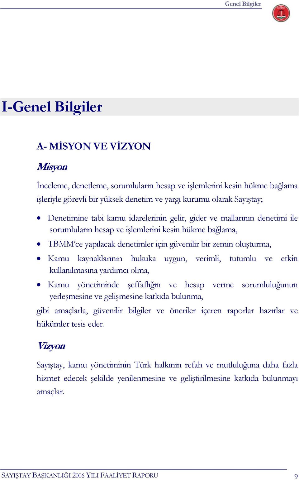 oluşturma, Kamu kaynaklarının hukuka uygun, verimli, tutumlu ve etkin kullanılmasına yardımcı olma, Kamu yönetiminde şeffaflığın ve hesap verme sorumluluğunun yerleşmesine ve gelişmesine katkıda