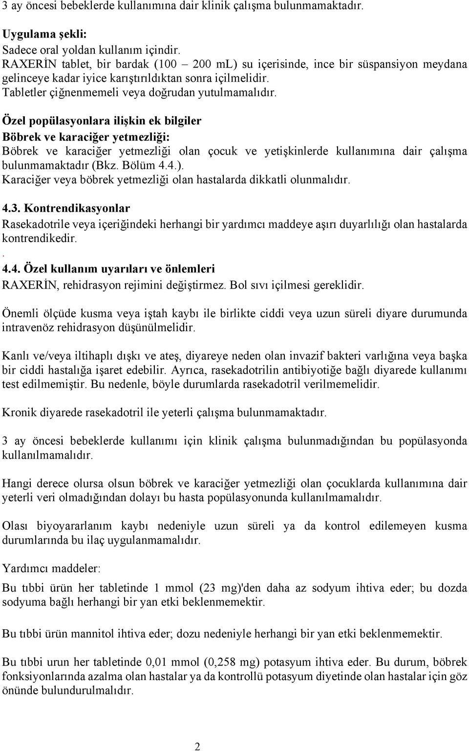 Özel popülasyonlara ilişkin ek bilgiler Böbrek ve karaciğer yetmezliği: Böbrek ve karaciğer yetmezliği olan çocuk ve yetişkinlerde kullanımına dair çalışma bulunmamaktadır (Bkz. Bölüm 4.4.).