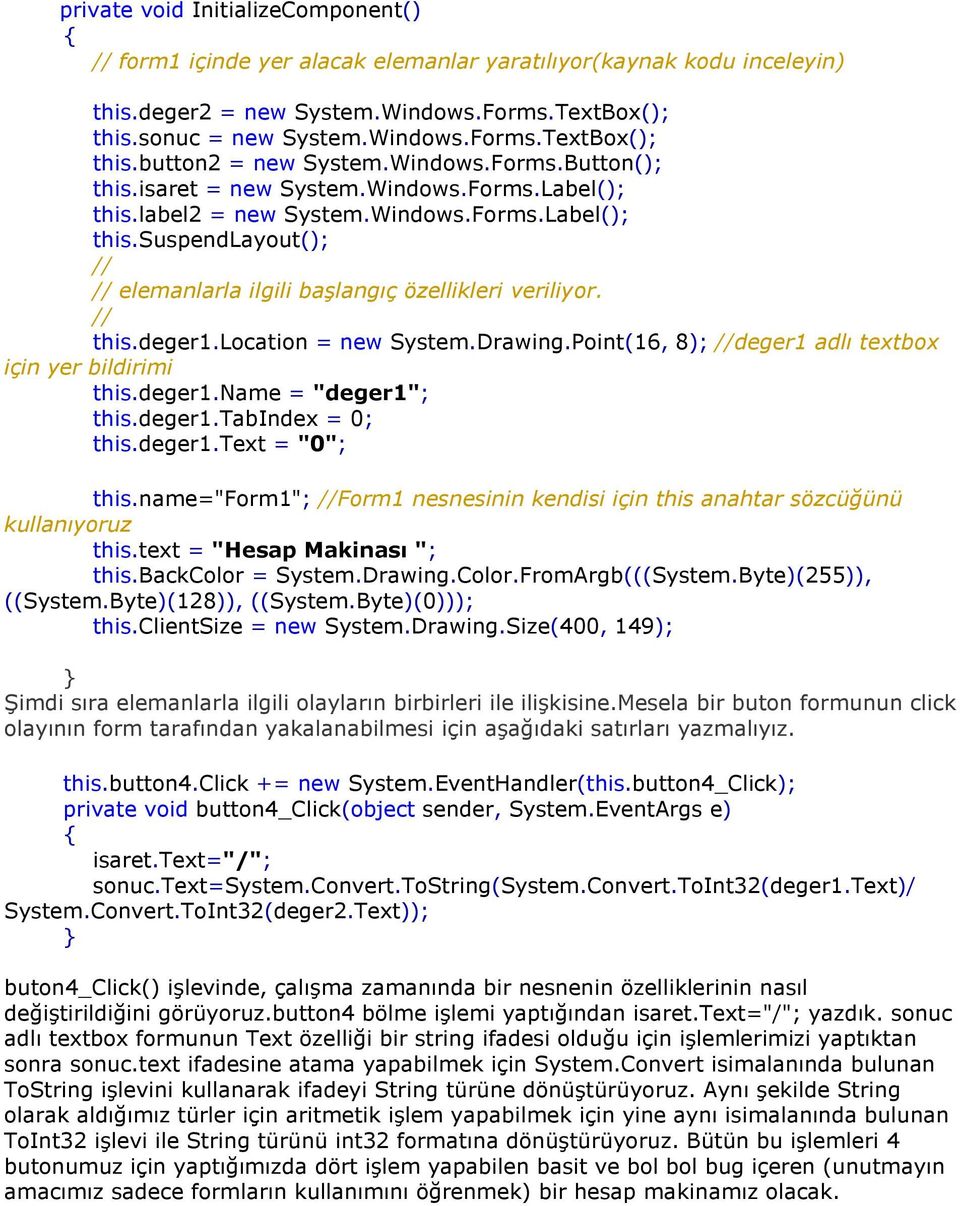 // this.deger1.location = new System.Drawing.Point(16, 8); //deger1 adlı textbox için yer bildirimi this.deger1.name = "deger1"; this.deger1.tabindex = 0; this.deger1.text = "0"; this.