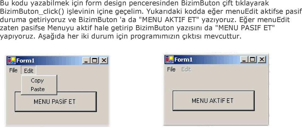 Yukarıdaki kodda eğer menuedit aktifse pasif duruma getiriyoruz ve BizimButon 'a da "MENU AKTIF