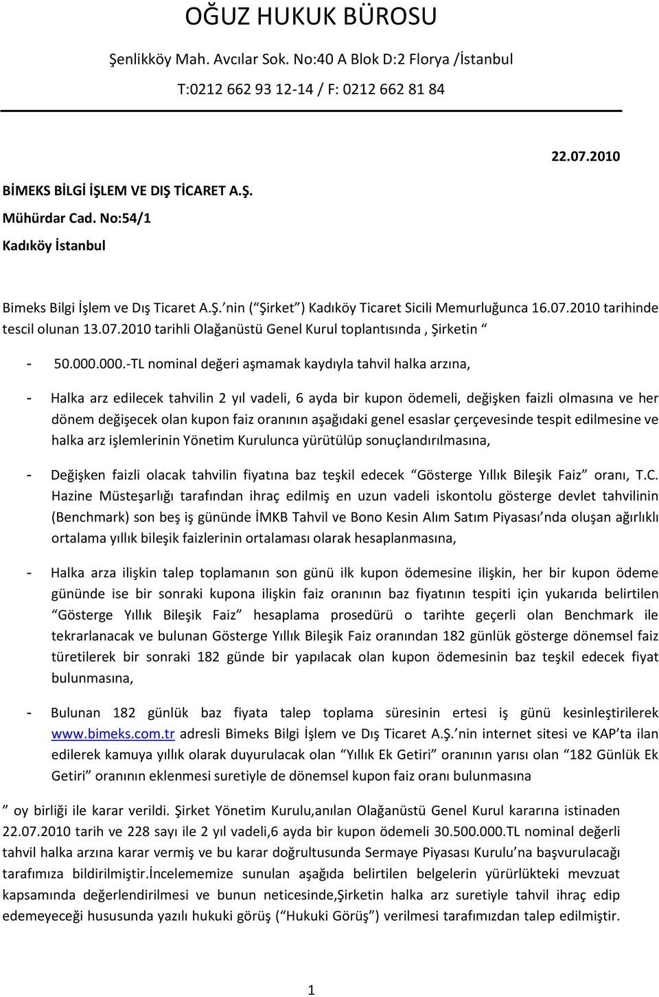 000.000.-TL nominal değeri aşmamak kaydıyla tahvil halka arzına, - Halka arz edilecek tahvilin 2 yıl vadeli, 6 ayda bir kupon ödemeli, değişken faizli olmasına ve her dönem değişecek olan kupon faiz