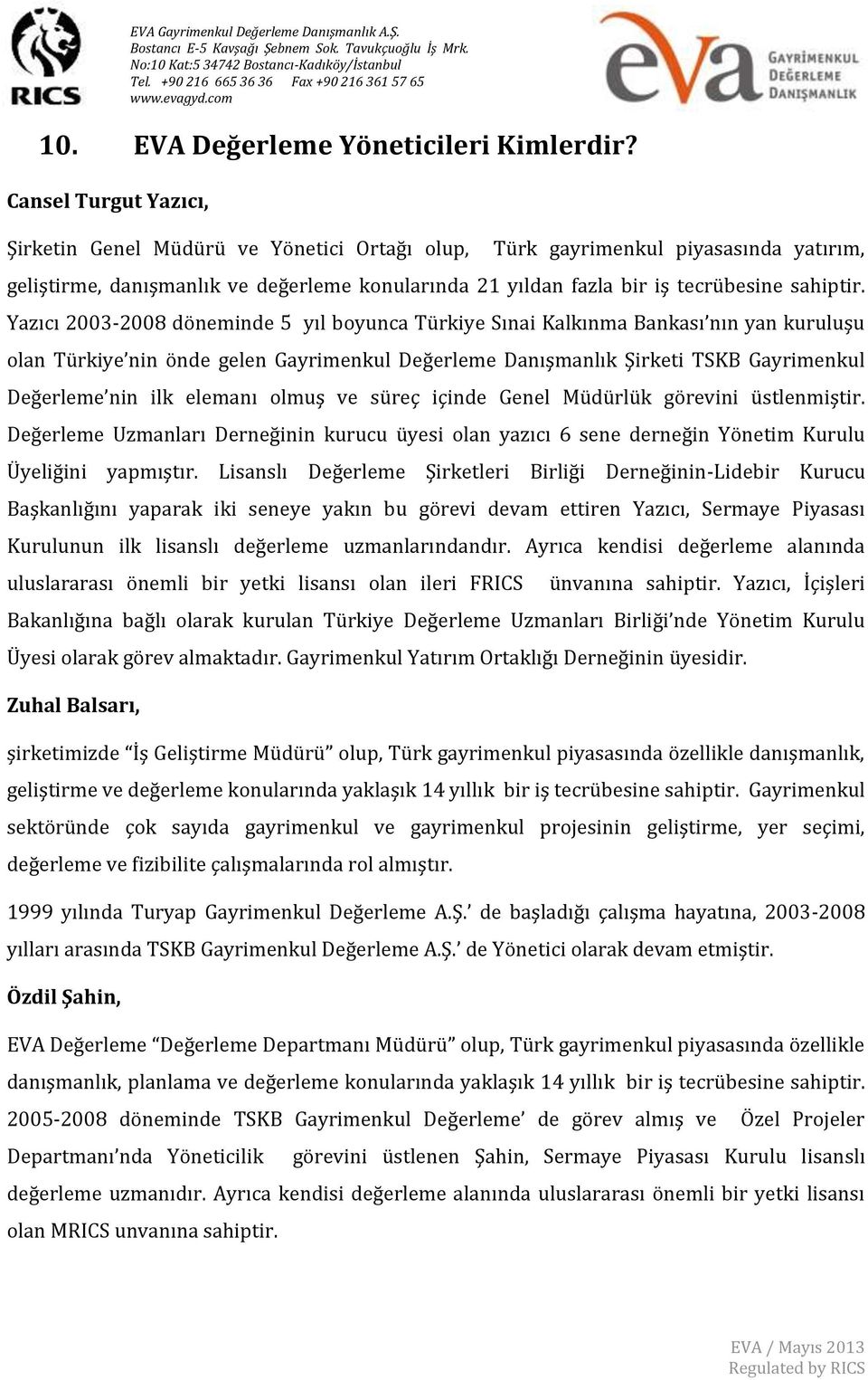 Yazıcı 2003-2008 döneminde 5 yıl boyunca Türkiye Sınai Kalkınma Bankası nın yan kuruluşu olan Türkiye nin önde gelen Gayrimenkul Değerleme Danışmanlık Şirketi TSKB Gayrimenkul Değerleme nin ilk