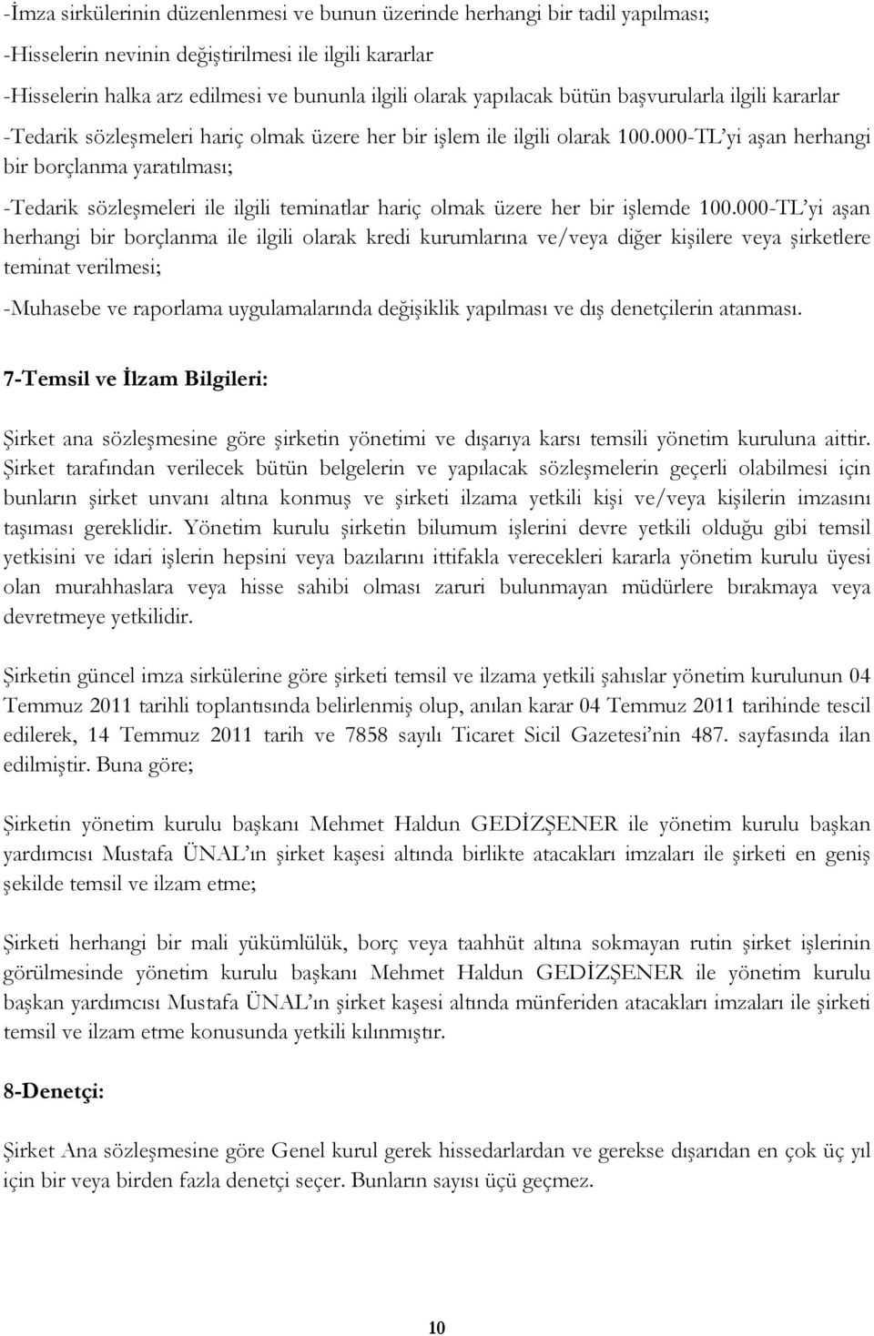 000-TL yi aşan herhangi bir borçlanma yaratılması; -Tedarik sözleşmeleri ile ilgili teminatlar hariç olmak üzere her bir işlemde 100.