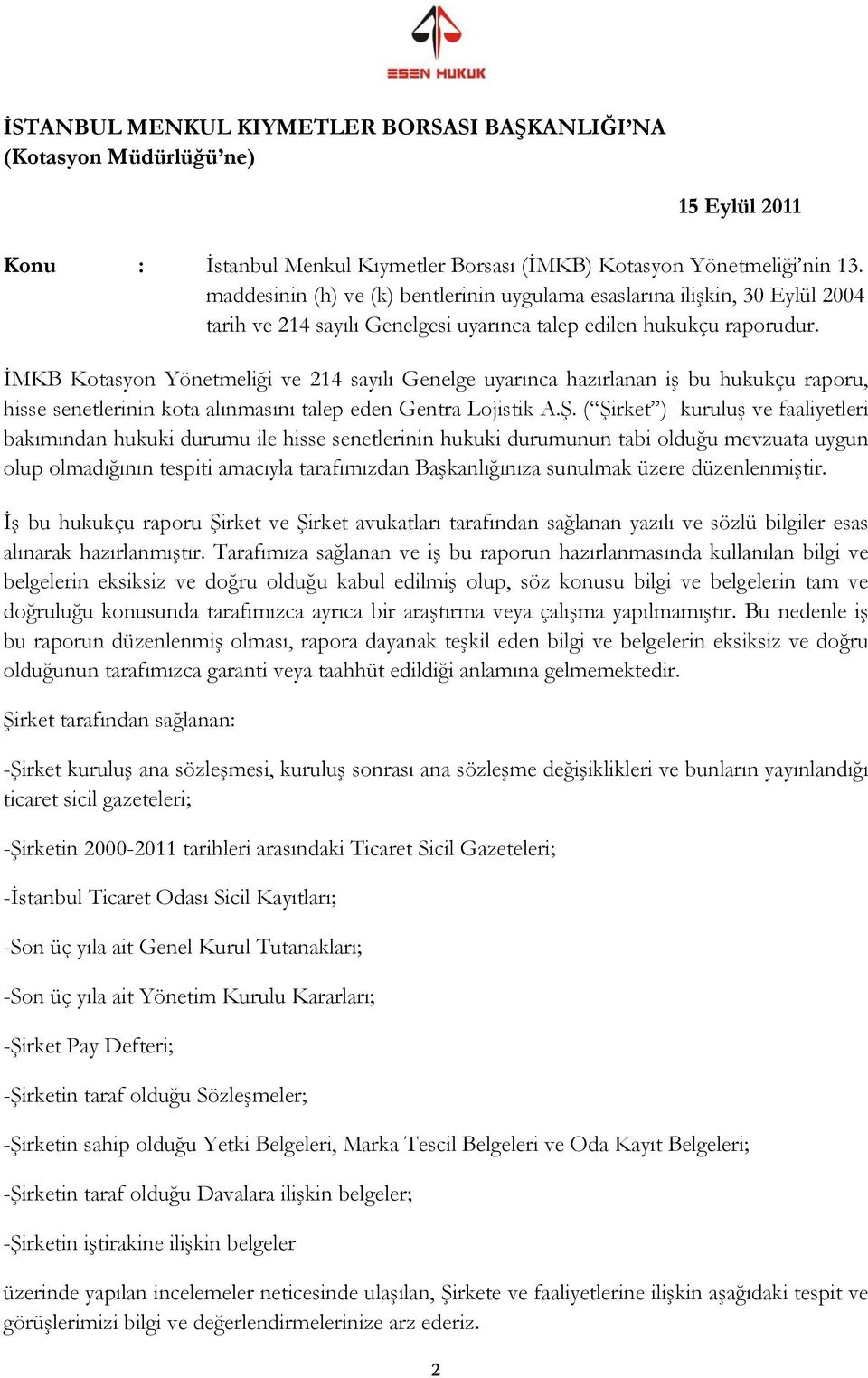İMKB Kotasyon Yönetmeliği ve 214 sayılı Genelge uyarınca hazırlanan iş bu hukukçu raporu, hisse senetlerinin kota alınmasını talep eden Gentra Lojistik A.Ş.