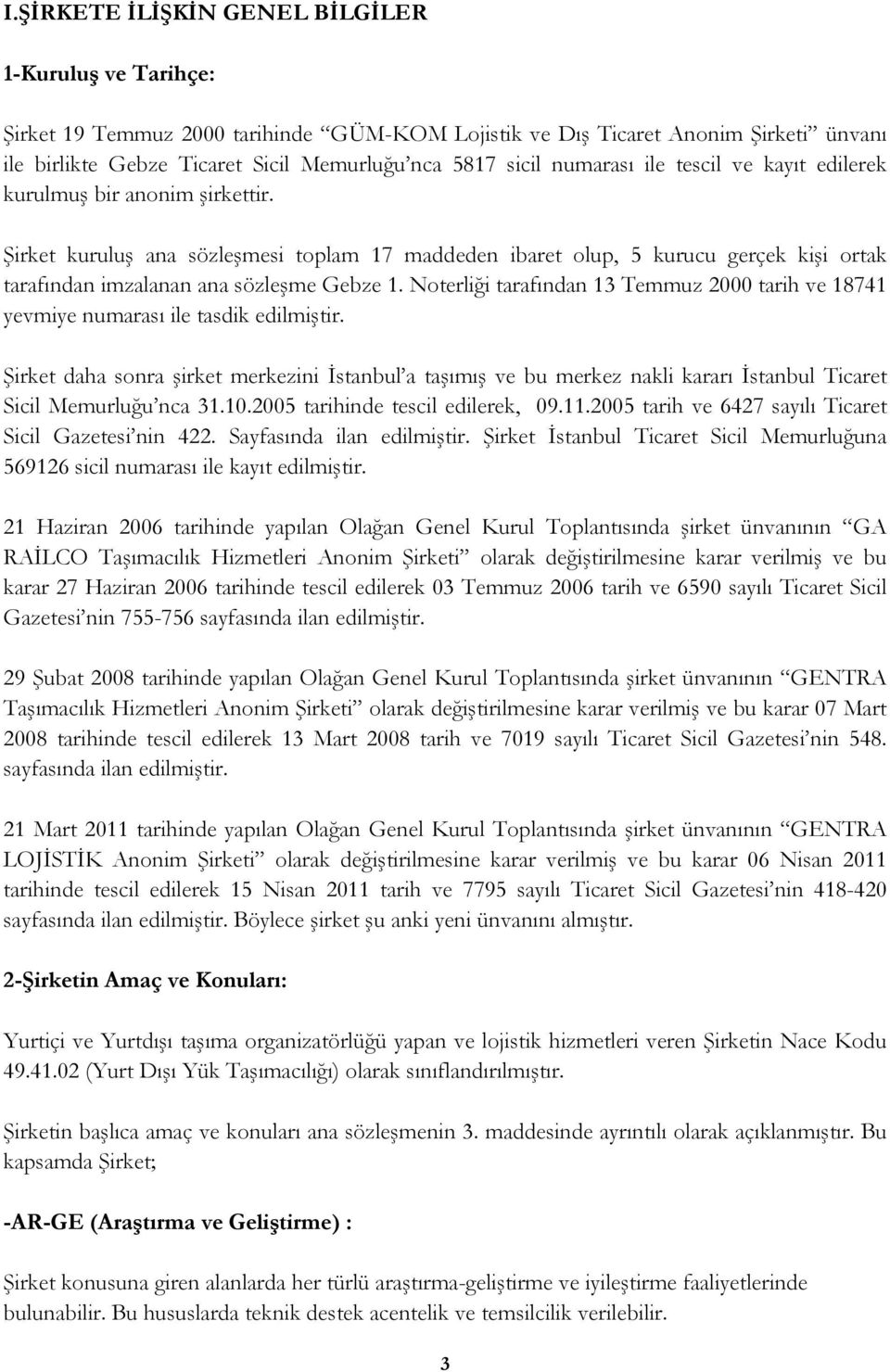 Noterliği tarafından 13 Temmuz 2000 tarih ve 18741 yevmiye numarası ile tasdik edilmiştir.