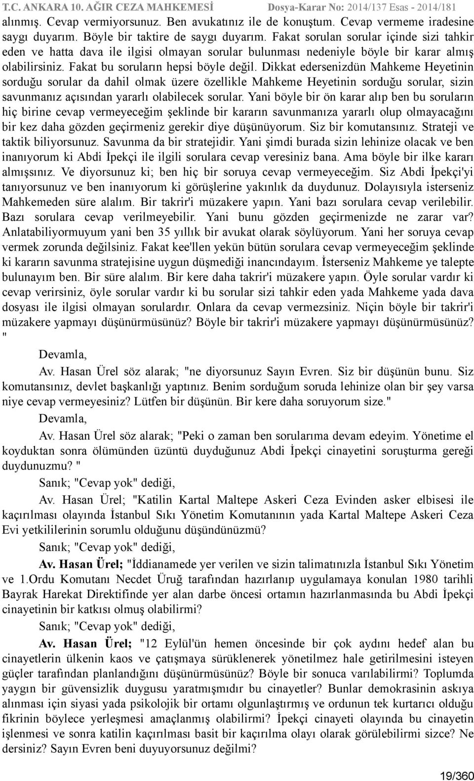 Dikkat edersenizdün Mahkeme Heyetinin sorduğu sorular da dahil olmak üzere özellikle Mahkeme Heyetinin sorduğu sorular, sizin savunmanız açısından yararlı olabilecek sorular.