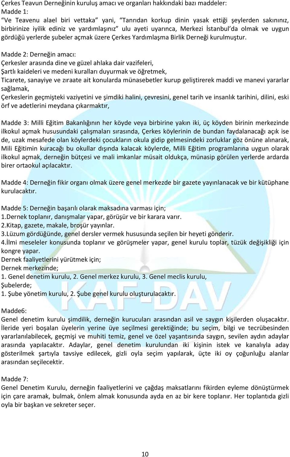 Madde 2: Derneğin amacı: Çerkesler arasında dine ve güzel ahlaka dair vazifeleri, Şartlı kaideleri ve medeni kuralları duyurmak ve öğretmek, Ticarete, sanayiye ve zıraate ait konularda münasebetler