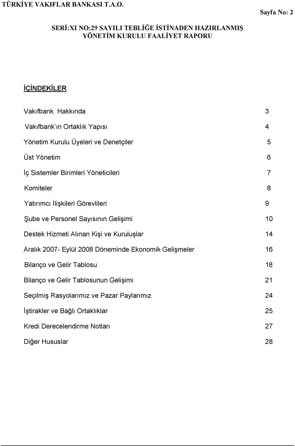 Alınan Kişi ve Kuruluşlar 14 Aralık 2007- Eylül 2008 Döneminde Ekonomik Gelişmeler 16 Bilanço ve Gelir Tablosu 18 Bilanço ve Gelir