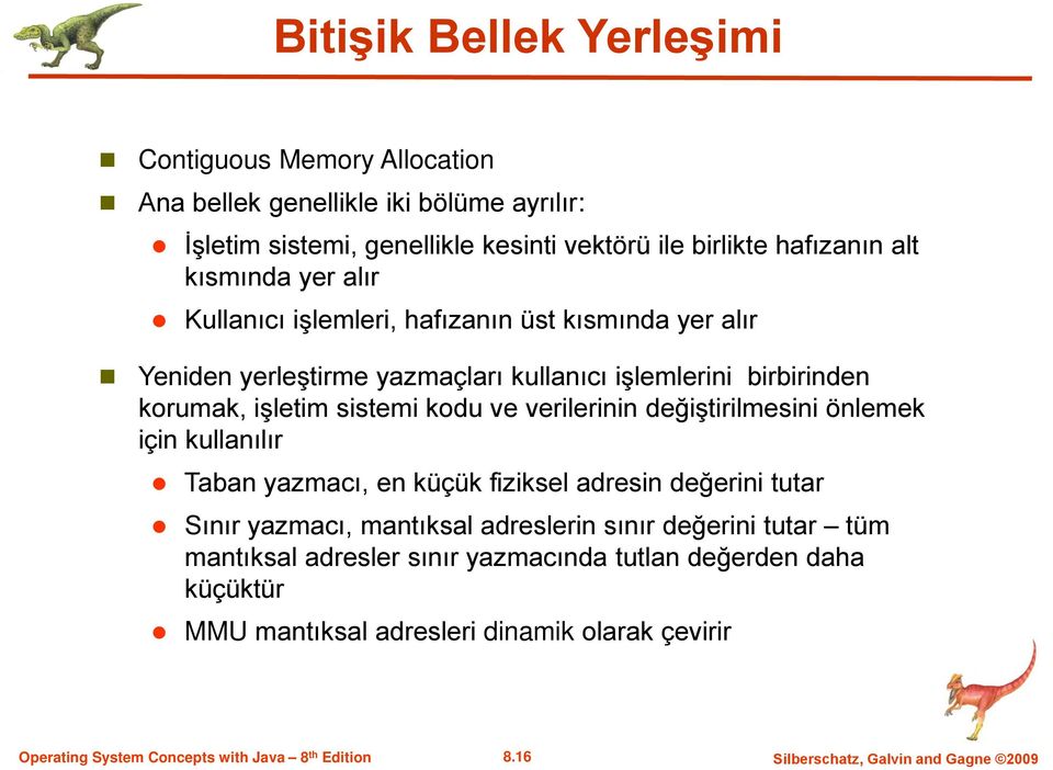 kodu ve verilerinin değiştirilmesini önlemek için kullanılır Taban yazmacı, en küçük fiziksel adresin değerini tutar Sınır yazmacı, mantıksal adreslerin sınır