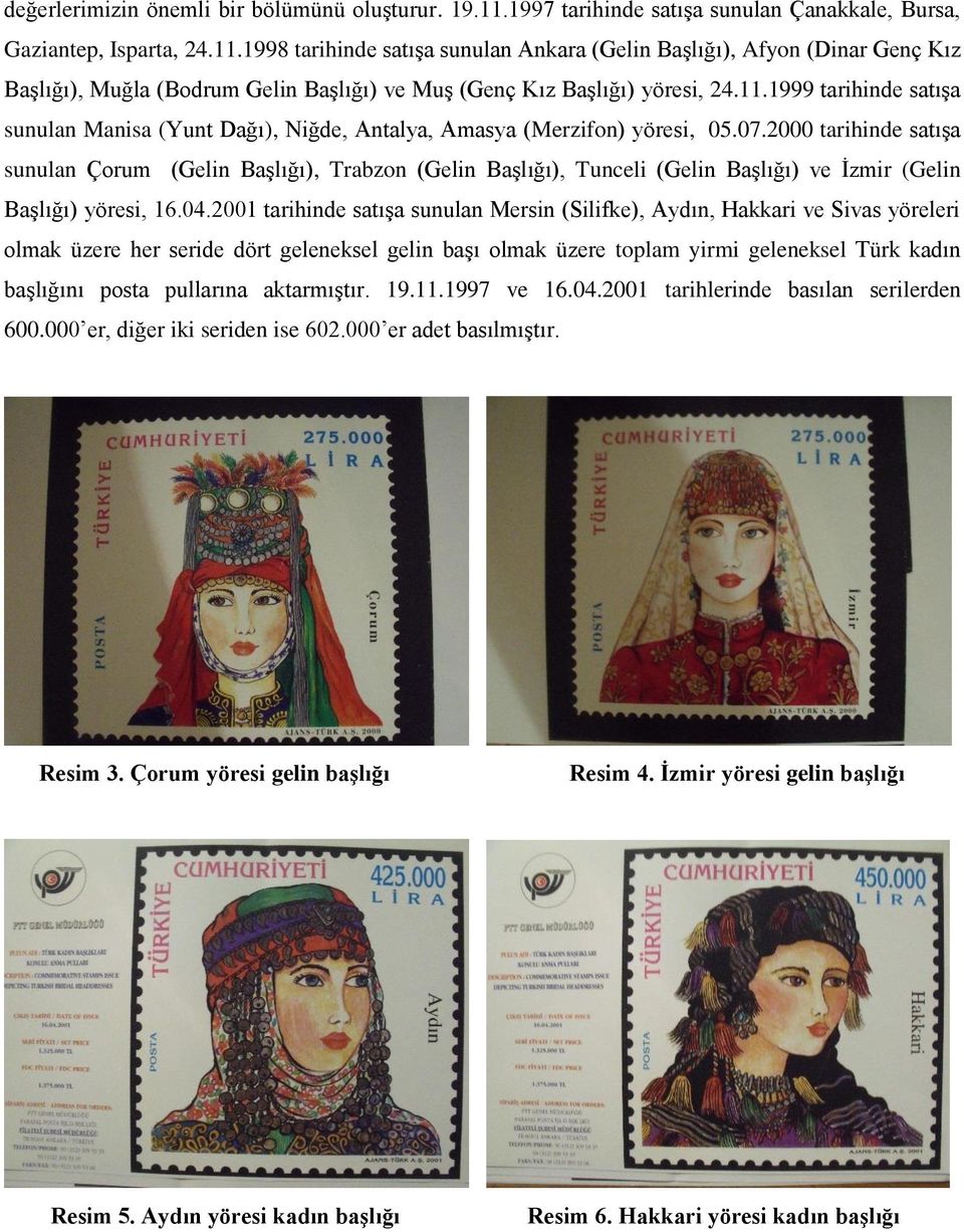 1998 tarihinde satışa sunulan Ankara (Gelin Başlığı), Afyon (Dinar Genç Kız Başlığı), Muğla (Bodrum Gelin Başlığı) ve Muş (Genç Kız Başlığı) yöresi, 24.11.