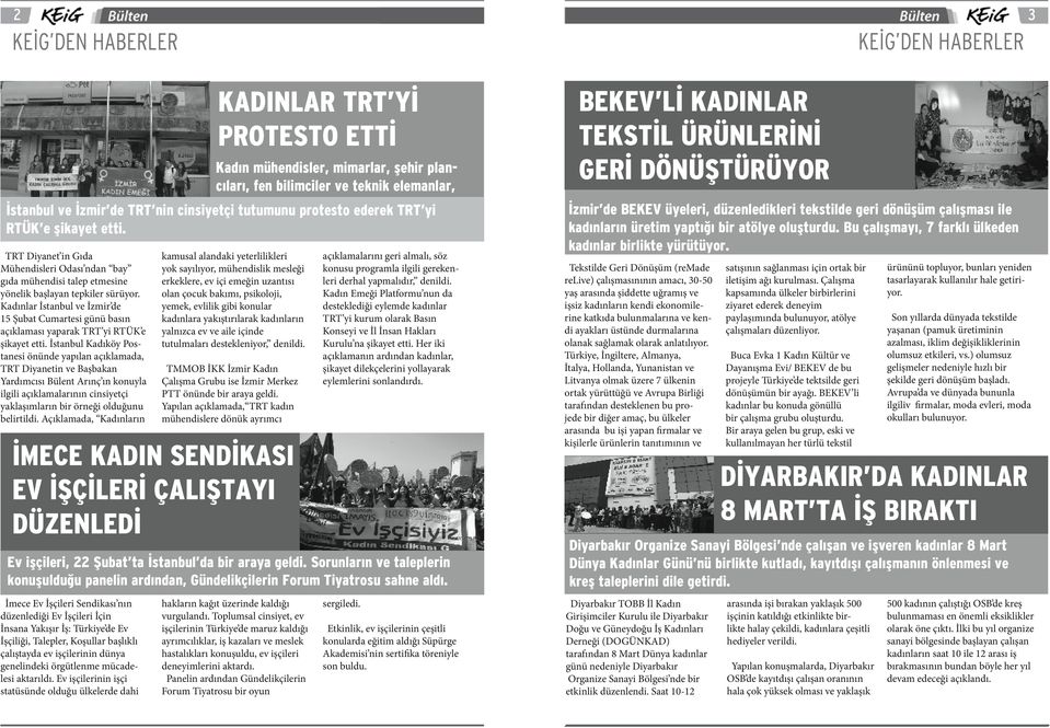 İstanbul Kadıköy Postanesi önünde yapılan açıklamada, TRT Diyanetin ve Başbakan Yardımcısı Bülent Arınç ın konuyla ilgili açıklamalarının cinsiyetçi yaklaşımların bir örneği olduğunu belirtildi.