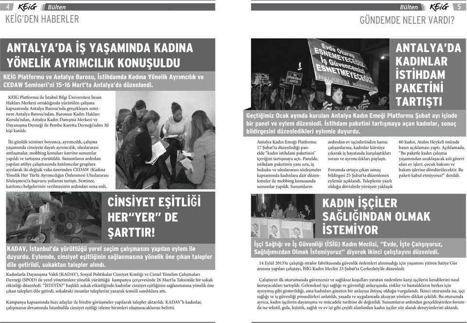 KEİG Platformu ile İstabul Bilgi Üniversitesi İnsan Hakları Merkezi ortaklığında yürütülen çalışma kapsamında Antalya Barosu nda gerçekleşen seminere Antalya Barosu ndan, Baronun Kadın Hakları Kurulu