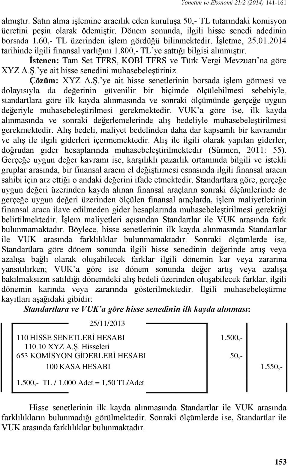 İstenen: Tam Set TFRS, KOBİ TFRS ve Türk Vergi Mevzuatı na göre XYZ A.Ş.