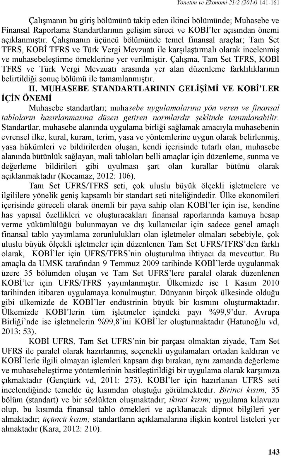 Çalışma, Tam Set TFRS, KOBİ TFRS ve Türk Vergi Mevzuatı arasında yer alan düzenleme farklılıklarının belirtildiği sonuç bölümü ile tamamlanmıştır. II.