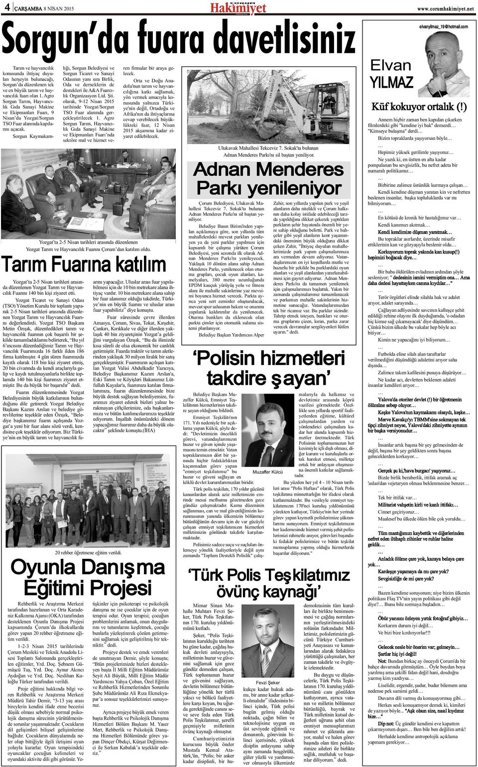 Sorgun Kaymakamlýðý, Sorgun Belediyesi ve Sorgun Ticaret ve Sanayi Odasýnýn yaný sýra Birlik, Oda ve derneklerin de destekleri ile A&A Fuarcýlýk Organizasyon Ltd. Þti.