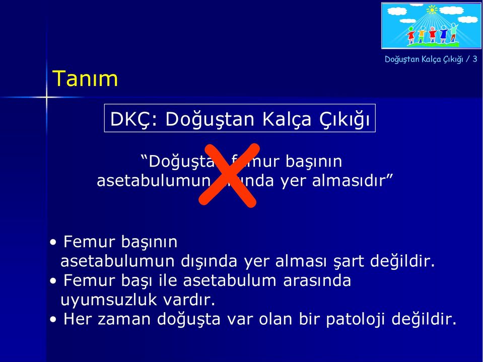 asetabulumun dışında yer alması şart değildir.