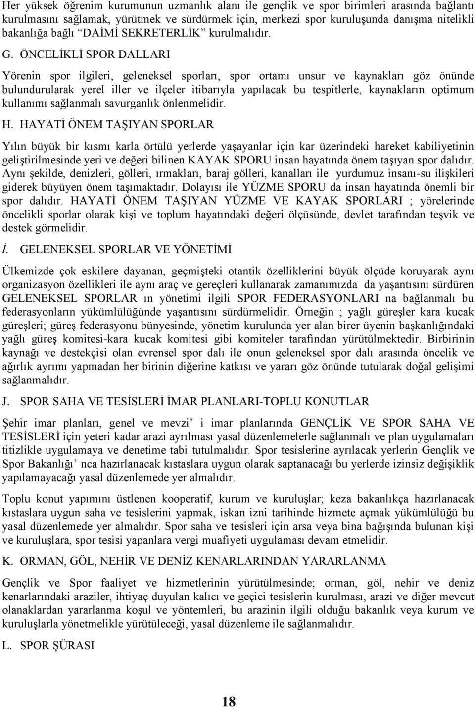 ÖNCELİKLİ SPOR DALLARI Yörenin spor ilgileri, geleneksel sporları, spor ortamı unsur ve kaynakları göz önünde bulundurularak yerel iller ve ilçeler itibarıyla yapılacak bu tespitlerle, kaynakların