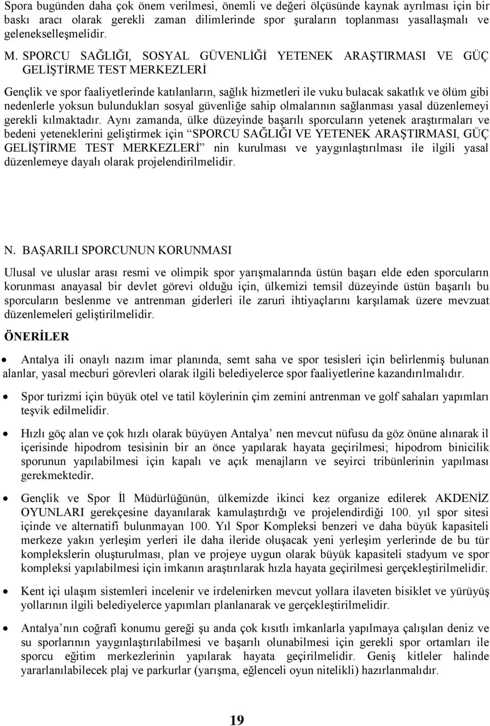 SPORCU SAĞLIĞI, SOSYAL GÜVENLİĞİ YETENEK ARAŞTIRMASI VE GÜÇ GELİŞTİRME TEST MERKEZLERİ Gençlik ve spor faaliyetlerinde katılanların, sağlık hizmetleri ile vuku bulacak sakatlık ve ölüm gibi