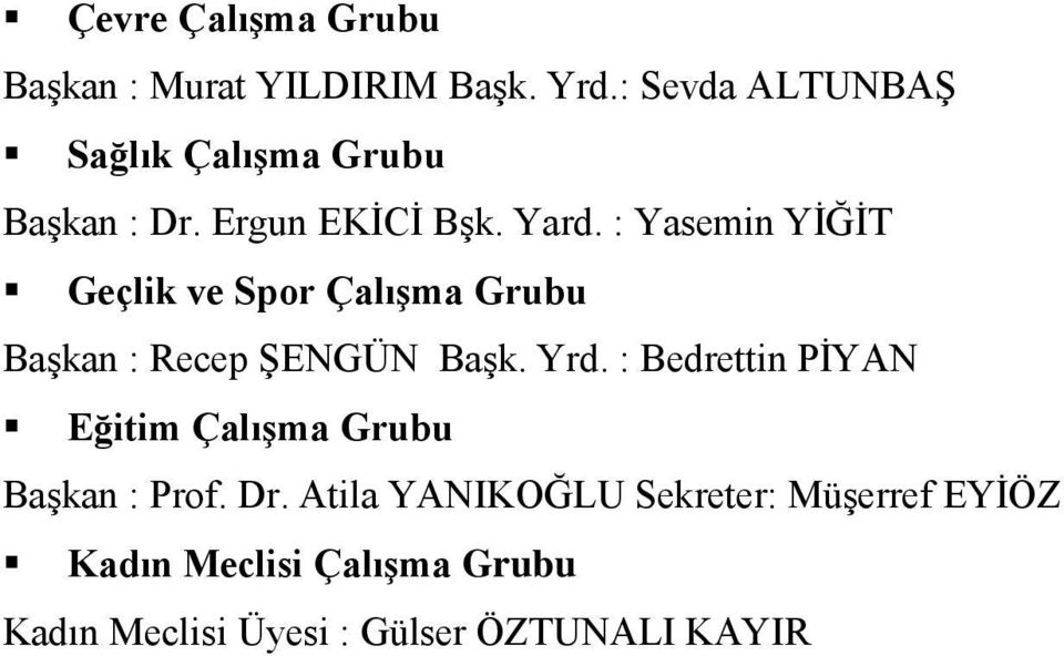 : Yasemin YİĞİT Geçlik ve Spor Çalışma Grubu Başkan : Recep ŞENGÜN Başk. Yrd.