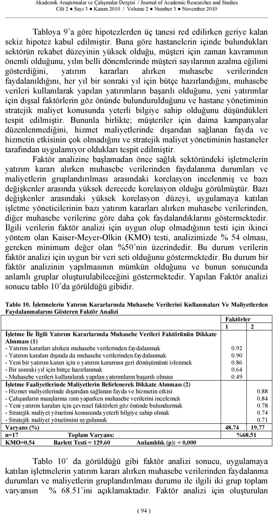 gösterdiğini, yatırım kararları alırken muhasebe verilerinden faydalanıldığını, her yıl bir sonraki yıl için bütçe hazırlandığını, muhasebe verileri kullanılarak yapılan yatırımların başarılı